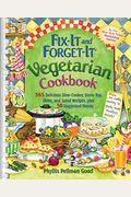 Fix-It And Forget-It Vegetarian Cookbook: 565 Delicious Slow-Cooker, Stove-Top, Oven, And Salad Recipes, Plus 50 Suggested Menus
