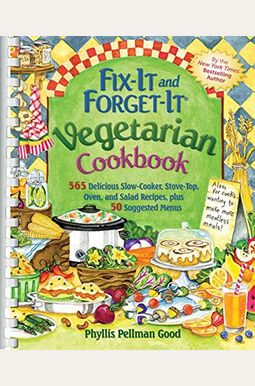 Fix-It And Forget-It Vegetarian Cookbook: 565 Delicious Slow-Cooker, Stove-Top, Oven, And Salad Recipes, Plus 50 Suggested Menus Fix-It And Forget-It Vegetarian Cookbook: 565 Delicious Slow-Cooker, Stove-Top, Oven, And Salad Recipes, Plus 50 Suggested Menus
