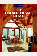 The Timber-Frame Home: Design, Construction, Finishing