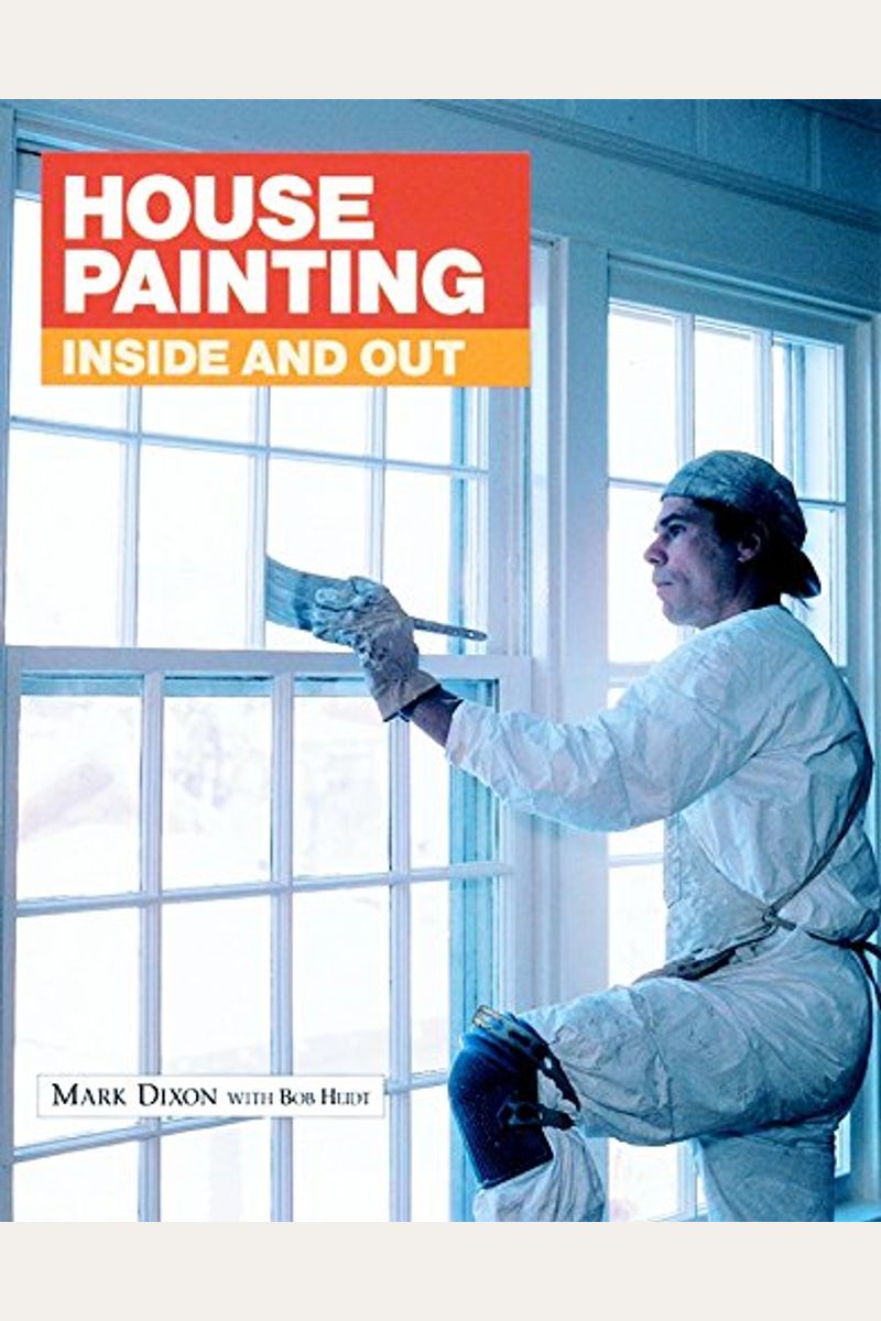 Buy House Painting Inside And Out (Fine Homebuilding) Book By Mark Dixon