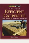 The Very Efficient Carpenter: Basic Framing For Residential Construction/Fpbp (For Pros By Pros)
