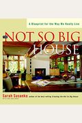 The Not So Big House: A Blueprint For The Way We Really Live