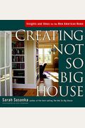 Creating The Not So Big House: Insights And Ideas For The New American House