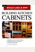 Building Kitchen Cabinets: Taunton's Blp: Expert Advice From Start To Finish