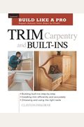 Trim Carpentry And Built-Ins: Taunton's Blp: Expert Advice From Start To Finish