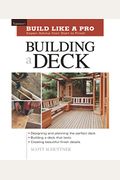 Building A Deck: Expert Advice From Start To Finish (Taunton's Build Like A Pro)