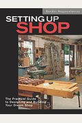 Setting Up Shop: The Practical Guide To Designing And Building You