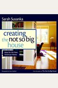 Creating The Not So Big House: Insights And Ideas For The New American House