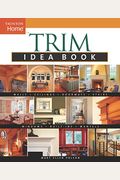 Trim Idea Book: Walls*Ceilings*Doorways*Windows*Stairs*Built-Ins (Taunton Home Idea Books)