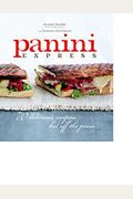 Panini Express: 50 Delicious Sandwiches Hot Off the Press