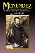 Menendez: Pedro Menendez De Aviles, Captain General Of The Ocean Sea