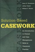 Solution-Based Casework: An Introduction To Clinical And Case Management Skills In Casework Practice