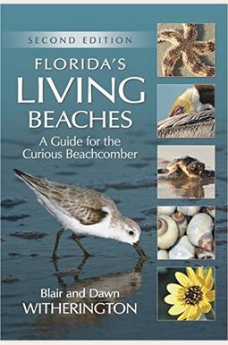 Florida's Living Beaches: A Guide For The Curious Beachcomber Florida's Living Beaches: A Guide For The Curious Beachcomber