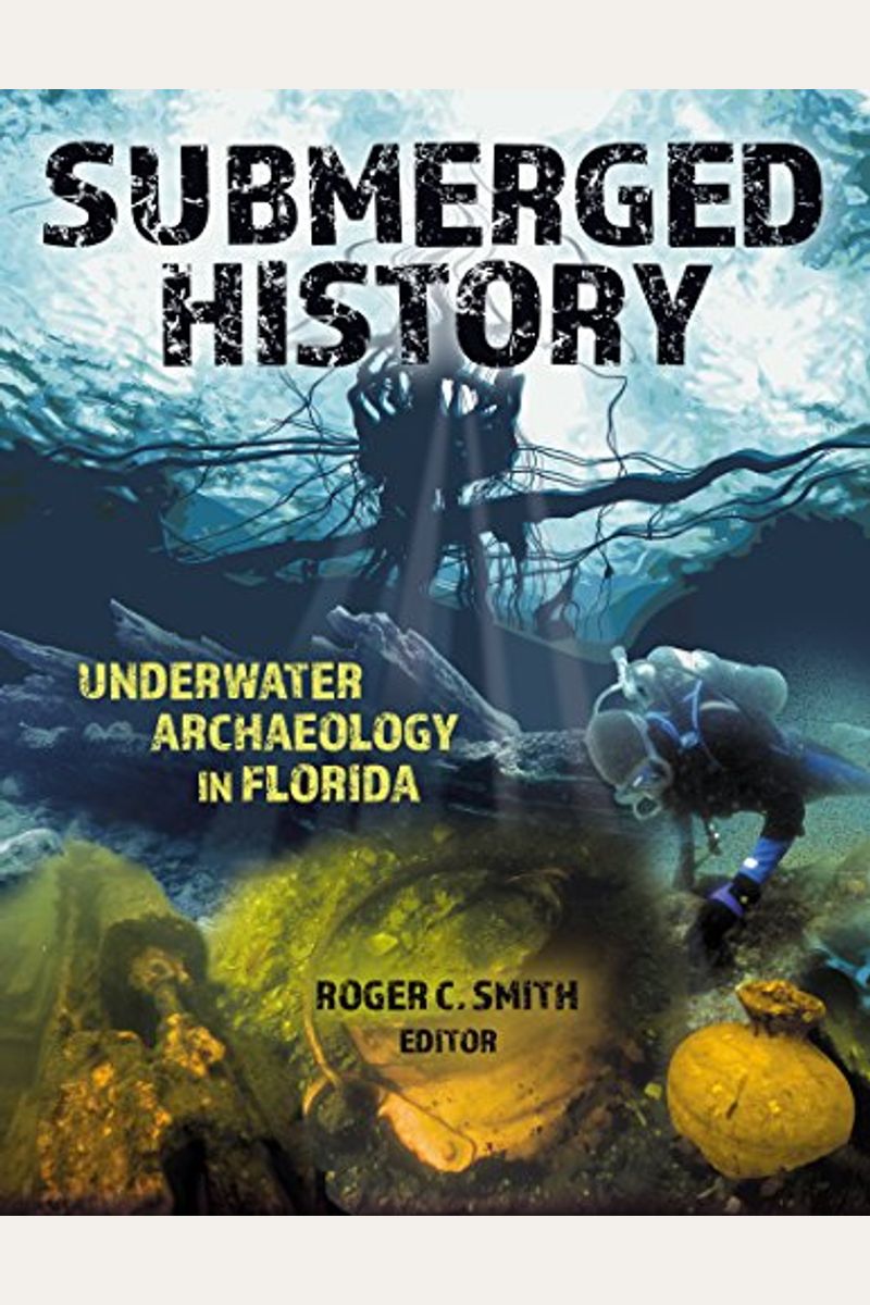 Buy Submerged History: Underwater Archaeology In Florida Book By: Roger 