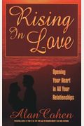 Rising In Love: Opening Your Heart In All Your Relationships