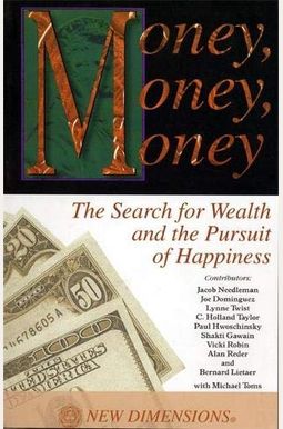 Money, Money, Money: The Search Of Wealth And The Pursuit Of Happiness Money, Money, Money: The Search Of Wealth And The Pursuit Of Happiness