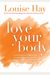 Love Your Body: A Positive Affirmation Guide For Loving And Appreciating Your Body