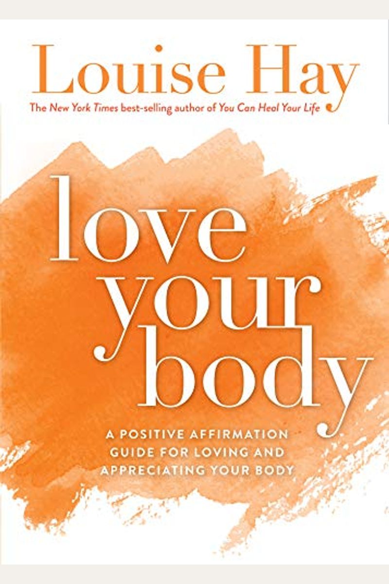 Love Your Body: A Positive Affirmation Guide For Loving And Appreciating Your Body