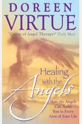 Healing With The Angels: How The Angels Can Assist You In Every Area Of Your Life