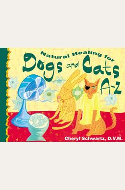 Natural Healing For Dogs And Cats A-Z (A--Z Books) Natural Healing For Dogs And Cats A-Z (A--Z Books)