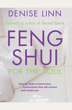 Feng Shui for the Soul: How to Create a Harmonious Environment That Will Nurture and Sustain You Feng Shui for the Soul: How to Create a Harmonious Environment That Will Nurture and Sustain You