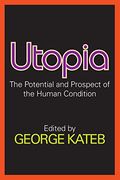 Utopia: The Potential And Prospect Of The Human Condition