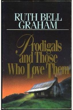 Prodigals And Those Who Love Them: Words Of Encouragement For Those Who Wait Prodigals And Those Who Love Them: Words Of Encouragement For Those Who Wait