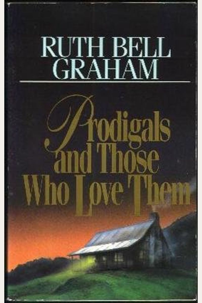 Prodigals And Those Who Love Them: Words Of Encouragement For Those Who Wait