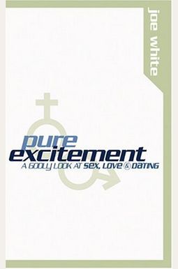 Pure Excitement, A Godly Look At Sex, Love, And Dating Pure Excitement, A Godly Look At Sex, Love, And Dating