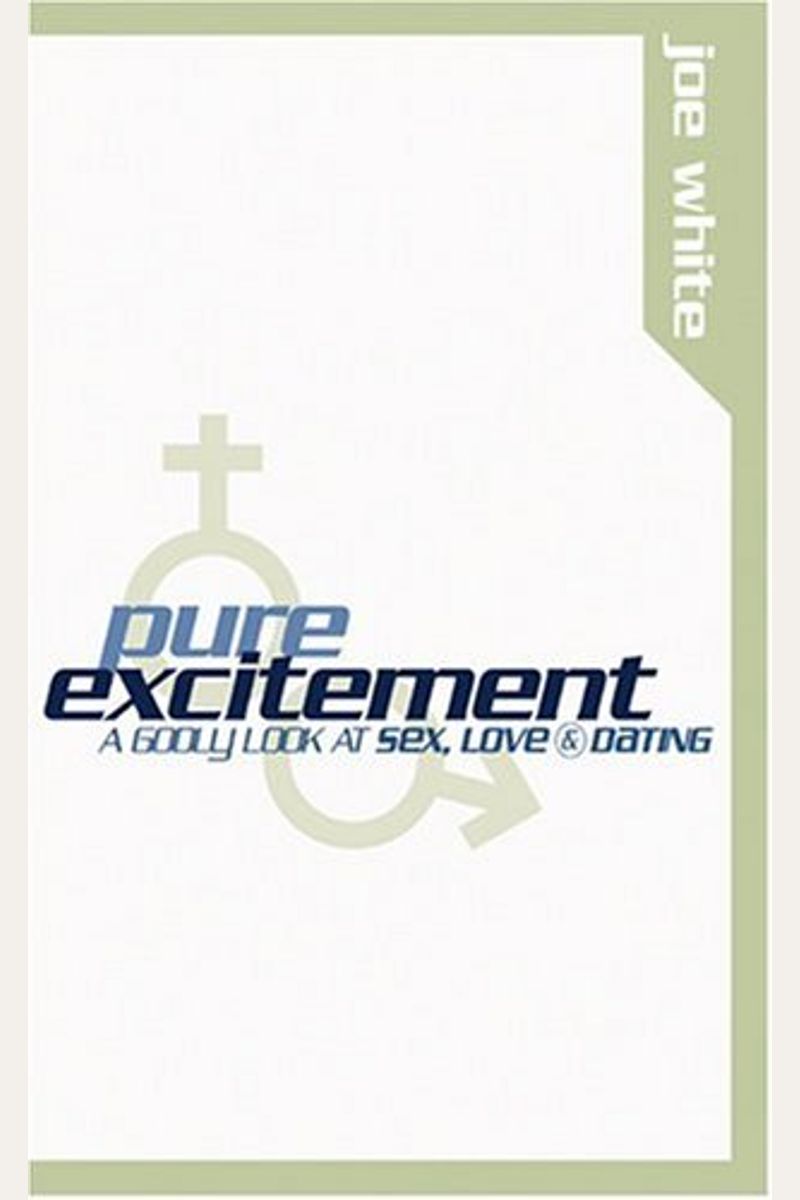 Pure Excitement, A Godly Look At Sex, Love, And Dating