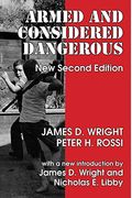 Armed and Considered Dangerous: A Survey of Felons and Their Firearms