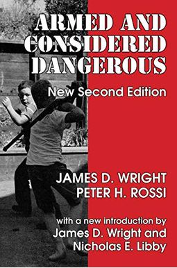Armed and Considered Dangerous: A Survey of Felons and Their Firearms Armed and Considered Dangerous: A Survey of Felons and Their Firearms