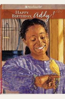 Happy Birthday, Addy!: A Springtime Story; 1864 Happy Birthday, Addy!: A Springtime Story; 1864