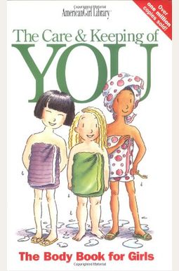 The Care And Keeping Of You: The Body Book Guide For Older Girls The Care And Keeping Of You: The Body Book Guide For Older Girls