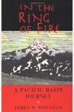 In The Ring Of Fire: A Pacific Basin Journey In The Ring Of Fire: A Pacific Basin Journey
