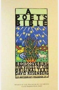A Poet's Bible: Rediscovering The Voices Of The Original Text A Poet's Bible: Rediscovering The Voices Of The Original Text