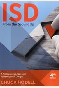 Isd From The Ground Up: A No-Nonsense Approcah To Instructional Design