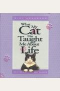 What My Cat Has Taught Me About Life: Meditations For Cat Lovers