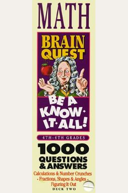 Brain Quest: Be A Know-It-All! Math: 1000 Questions & Answers Brain Quest: Be A Know-It-All! Math: 1000 Questions & Answers