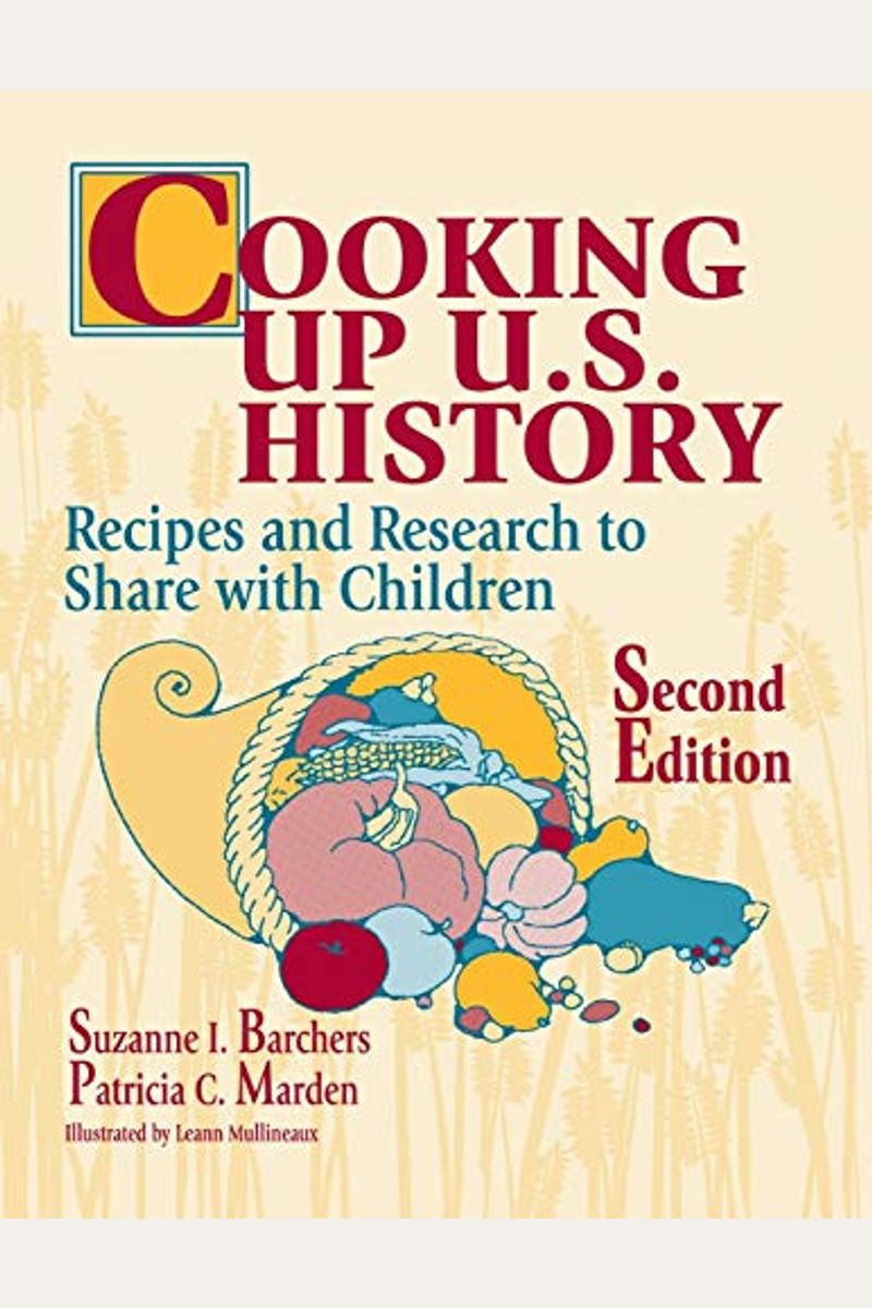 Cooking Up U.s. History: Recipes And Research To Share With Children Second Edition
