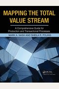 Mapping The Total Value Stream: A Comprehensive Guide For Production And Transactional Processes