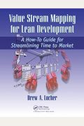 Value Stream Mapping For Lean Development: A How-To Guide For Streamlining Time To Market