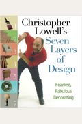 Christopher Lowell's Seven Layers Of Design: Fearless, Fabulous Decorating