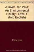 A River Ran Wild: An Ennironmental History : Level F (Into English)
