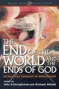End Of The World And The Ends Of God: Science And Theology On Eschatology