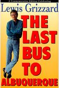 The Last Bus To Albuquerque: A Commemorative Edition Celebrating Lewis Grizzard