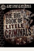 The Big Book Of Little Criminals: 63 True Tales Of The World's Most Incompetent Jailbirds!