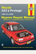 Mazda 323 & Protege 1990 Thru 2003 Haynes Repair Manual: 1990 Thru 2003