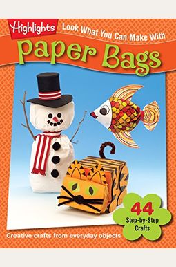 Look What You Can Make With Paper Bags: Creative Crafts From Everyday Objects Look What You Can Make With Paper Bags: Creative Crafts From Everyday Objects