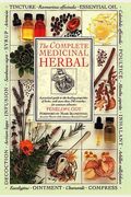 The Complete Medicinal Herbal: A Practical Guide To The Healing Properties Of Herbs, With More Than 250 Remedies For Common Ailments